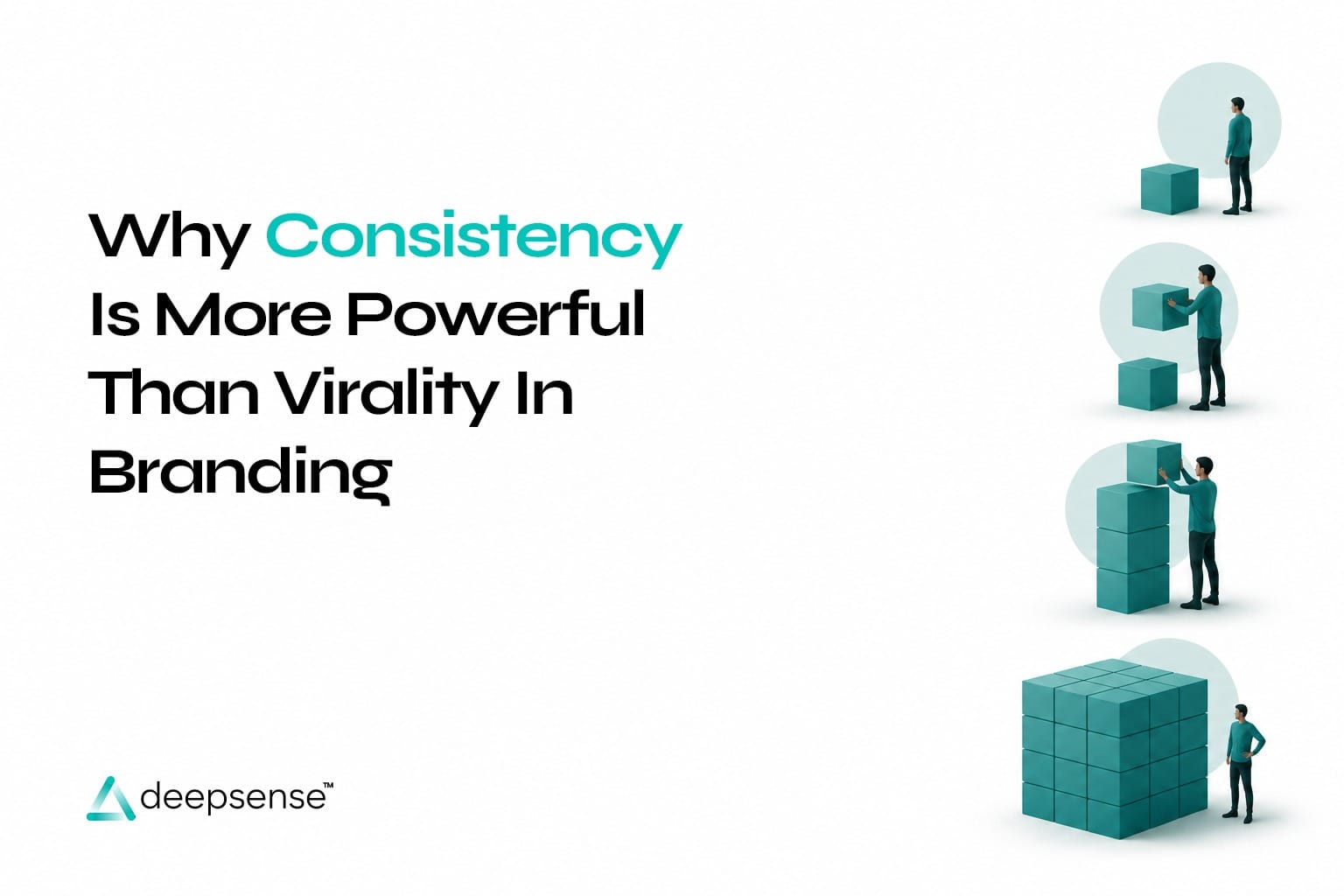 Illustration showing a person stacking teal blocks into a large cube, representing how consistent branding efforts create lasting business growth compared to chasing viral success.