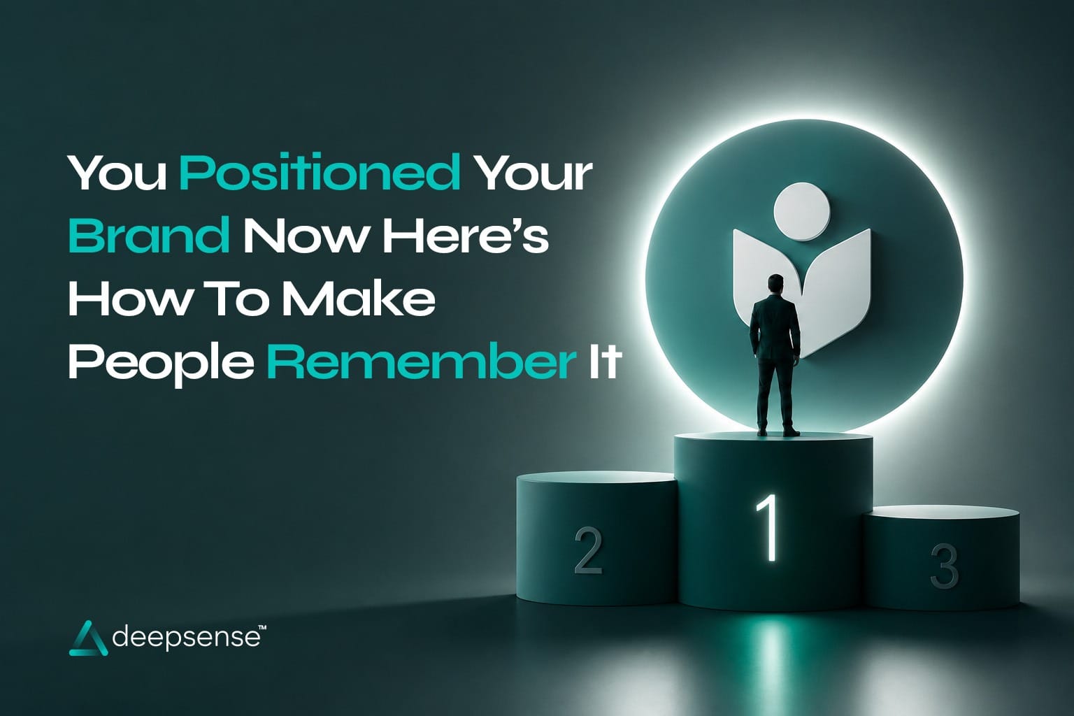 You Positioned Your Brand Now Here’s How to Make People Remember It