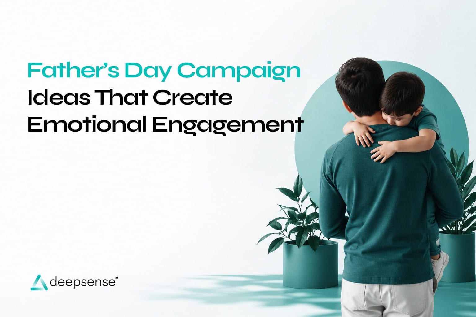 Father’s Day Campaign Ideas That Create Emotional Engagement